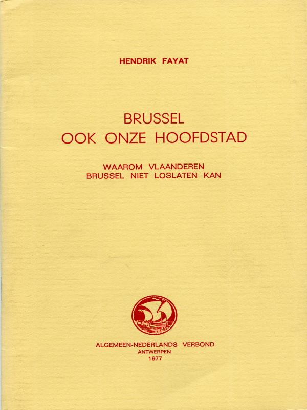 Hendrik Fayat - Brussel ook onze hoofdstad: waarom Vlaanderen Brussel niet loslaten kan